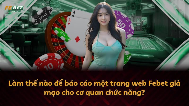 Làm thế nào để báo cáo một trang web Febet giả mạo cho cơ quan chức năng?
